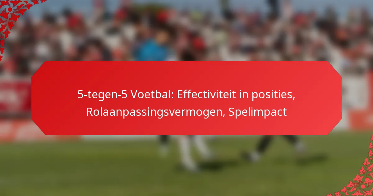5-tegen-5 Voetbal: Effectiviteit in posities, Rolaanpassingsvermogen, Spelimpact