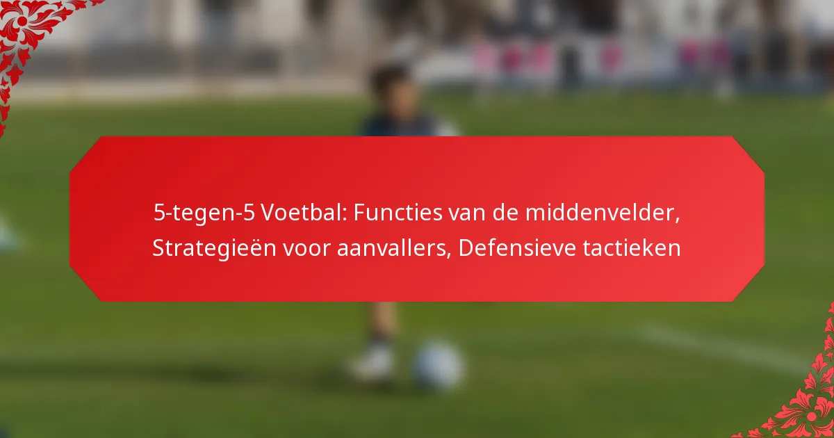 5-tegen-5 Voetbal: Functies van de middenvelder, Strategieën voor aanvallers, Defensieve tactieken