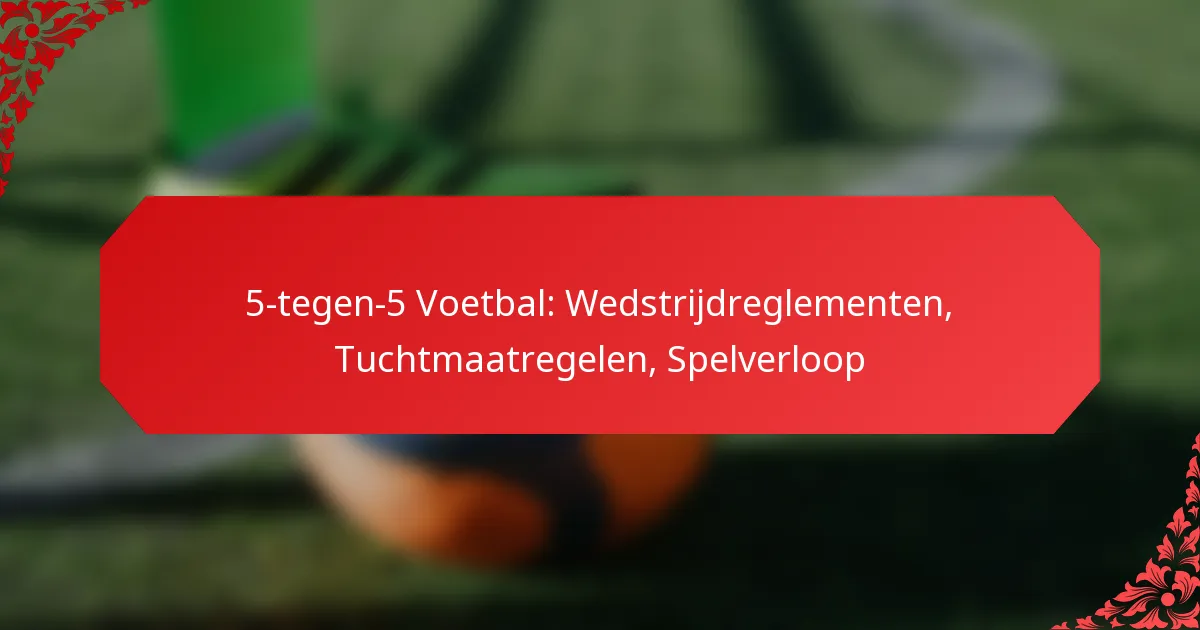 5-tegen-5 Voetbal: Wedstrijdreglementen, Tuchtmaatregelen, Spelverloop